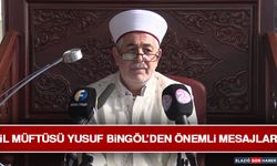 İl Müftüsü Yusuf Bingöl’den Önemli Mesajlar