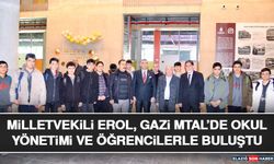 Milletvekili Erol, Gazi MTAL’de Okul Yönetimi ve Öğrencilerle Buluştu