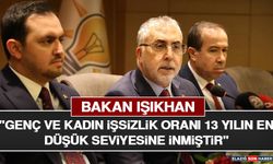 Bakan Işıkhan: "Genç ve Kadın İşsizlik Oranı 13 Yılın En Düşük Seviyesine İnmiştir"