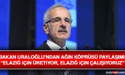 Bakan Uraloğlu’ndan Ağın Köprüsü Paylaşımı: “Elazığ İçin Üretiyor, Elazığ İçin Çalışıyoruz”