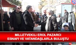 Milletvekili Erol Pazarcı Esnafı ve Vatandaşlarla Buluştu