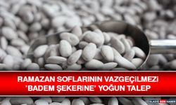 Ramazan Soflarının Vazgeçilmezi ’Badem Şekerine’ Yoğun Talep
