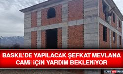 Baskil’de Yapılacak Şefkat Mevlana Camii İçin Yardım Bekleniyor