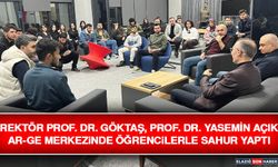 Rektör Prof. Dr. Göktaş, Prof. Dr. Yasemin Açık AR-GE Merkezinde Öğrencilerle Sahur Yaptı