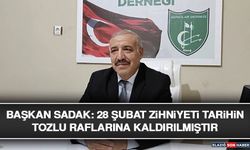 Başkan Sadak: 28 Şubat Zihniyeti Tarihin Tozlu Raflarına Kaldırılmıştır