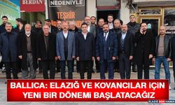 Ballıca: Elazığ ve Kovancılar İçin Yeni Bir Dönemi Başlatacağız