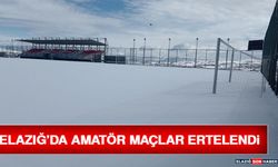 Elazığ’da Amatör Maçlar Ertelendi