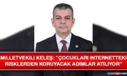Milletvekili Keleş: “Çocukları İnternetteki Risklerden Koruyacak Adımlar Atılıyor”