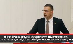 MHP Elazığ Milletvekili Semih Işıkver TBMM’de Konuştu: 19 Mahalle İçin Güçlü Bir Dönüşüm Mekanizmasına İhtiyaç Var