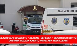 Elazığ’daki Cinayette ‘’ Alacak –Verecek ‘’ Senaryosu Çöktü: Dosyada Gizlilik Kalktı, Yasak Aşk Tescillendi!