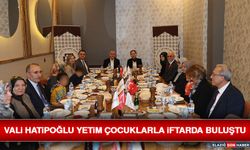 Vali Hatipoğlu Yetim Çocuklarla İftarda Buluştu