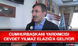 Cumhurbaşkanı Yardımcısı Cevdet Yılmaz Elazığ’a Geliyor