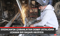 Erzincan'da Çobanlıktan Demir Ustalığına Uzanan Bir Başarı Hikâyesi