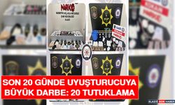 Son 20 Günde Uyuşturucuya Büyük Darbe: 20 Tutuklama