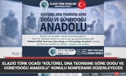 Elazığ Türk Ocağı “Kültürel DNA Teorisine Göre Doğu ve Güneydoğu Anadolu” Konulu Konferans Düzenleyecek