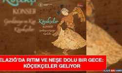 Elazığ’da Ritim ve Neşe Dolu Bir Gece: Köçekçeler Geliyor