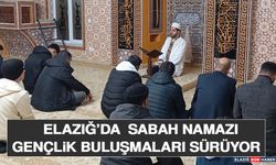 Elazığ’da Sabah Namazı Gençlik Buluşmaları Sürüyor