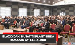 Elazığ'daki Mutat Toplantısında Ramazan Ayı Ele Alındı