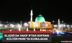 Elazığ’da Vakıf İftar Sofrası Kültür Park’ta Kurulacak