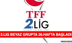 2.Lig Beyaz Grupta 26.Hafta Başladı