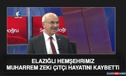 Elazığlı Hemşehrimiz Muharrem Zeki Çitçi Hayatını Kaybetti