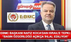 EBMC Başkanı Nafiz Koca’dan İsrail’e Tepki: “Basın Özgürlüğü Açıkça İhlal Ediliyor”