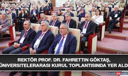 Rektör Prof. Dr. Fahrettin Göktaş, Üniversitelerarası Kurul Toplantısında Yer Aldı