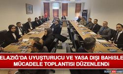 Elazığ’da Uyuşturucu ve Yasa Dışı Bahisle Mücadele Toplantısı Düzenlendi