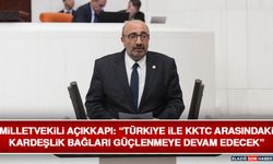 Milletvekili Açıkkapı: “Türkiye İle Kktc Arasındaki Kardeşlik Bağları Güçlenmeye Devam Edecek”