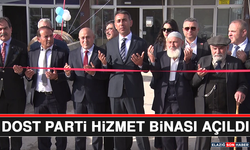 Dost Parti Hizmet Binası Açıldı