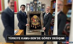 Türkiye Kamu-Sen’de Görev Değişimi
