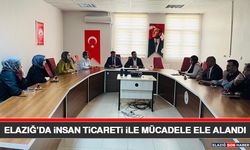Elazığ’da İnsan Ticareti İle Mücadele Ele Alandı