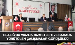 Elazığ’da Vaizlik Hizmetleri ve Sahada Yürütülen Çalışmalar Görüşüldü