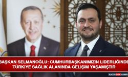 Başkan Selmanoğlu: Cumhurbaşkanımızın Liderliğinde Türkiye Sağlık Alanında Gelişim Yaşamıştır