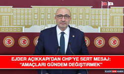 Ejder Açıkkapı’dan CHP’ye Sert Mesaj: “Amaçları Gündem Değiştirmek”