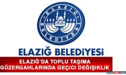 Elazığ’da Toplu Taşıma Güzergahlarında Geçici Değişiklik