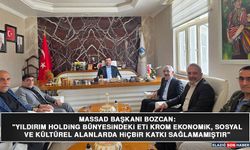 MASSAD Başkanı Bozcan: "Yıldırım Holding Bünyesindeki Eti Krom Ekonomik, Sosyal Ve Kültürel Alanlarda Hiçbir Katkı Sağla