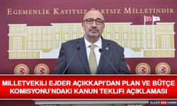 Milletvekili Ejder Açıkkapı’dan Plan ve Bütçe Komisyonu’ndaki Kanun Teklifi Açıklaması
