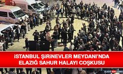 İstanbul Şirinevler Meydanı’nda Elazığ Sahur Halayı Coşkusu
