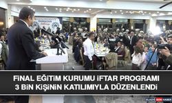 Final Eğitim Kurumu İftar Programı 3 Bin Kişinin Katılımıyla Düzenlendi