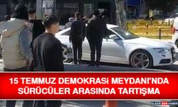 15 Temmuz Demokrasi Meydanı’nda Sürücüler Arasında Tartışma