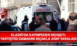 Elazığ'da Kayınpeder Dehşeti: Tartıştığı Damadını Bıçakla Ağır Yaraladı
