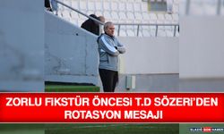 Zorlu Fikstür Öncesi T.D Sözeri’den Rotasyon Mesajı