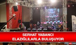 Serhat Yabancı Elazığlılarla Buluşuyor