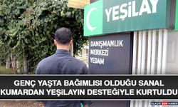 Genç Yaşta Bağımlısı Olduğu Sanal Kumardan Yeşilayın Desteğiyle Kurtuldu