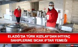 Elazığ’da Türk Kızılay’dan İhtiyaç Sahiplerine Sıcak İftar Yemeği