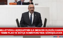 Milletvekili Açıkkapı’nın İlk İmzacısı Olduğu Kanun TBMM Plan ve Bütçe Komisyonu’nda Görüşülecek