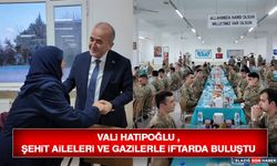 Vali Hatipoğlu, Şehit Aileleri ve Gazilerle İftarda Buluştu