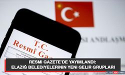 Resmi Gazete’de Yayımlandı: Elazığ Belediyelerinin Yeni Gelir Grupları Belli Oldu