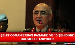 Şehit Osman Erbaş Paşamızı ve 10 Şehidimizi Rahmetle Anıyoruz